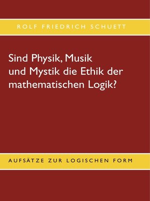 cover image of Sind Physik, Musik und Mystik die Ethik der mathematischen Logik?